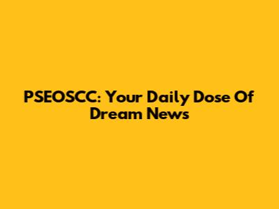 PSEOSCC: Your Daily Dose Of Dream News