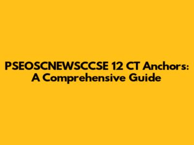 PSEOSCNEWSCCSE 12 CT Anchors: A Comprehensive Guide