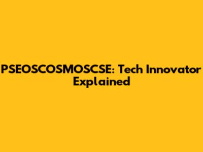 PSEOSCOSMOSCSE: Tech Innovator Explained