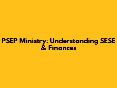PSEP Ministry: Understanding SESE & Finances