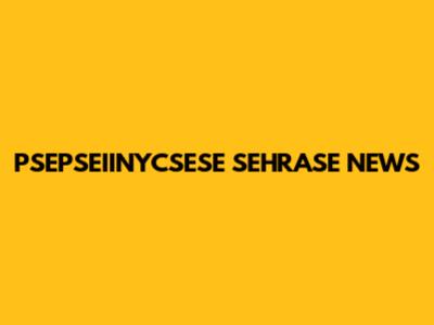 PSEPSEIINYCSESE SEHRASE NEWS