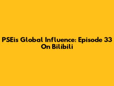 PSEi's Global Influence: Episode 33 On Bilibili
