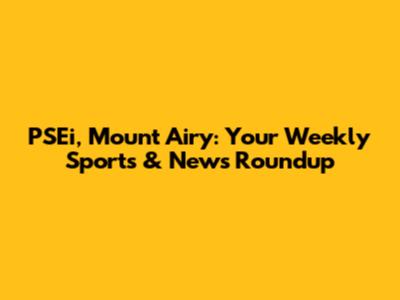 PSEi, Mount Airy: Your Weekly Sports & News Roundup