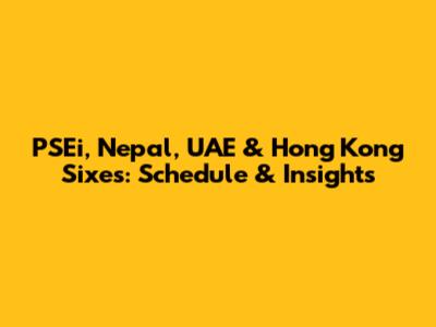 PSEi, Nepal, UAE & Hong Kong Sixes: Schedule & Insights