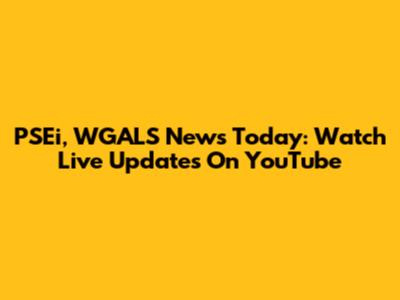 PSEi, WGALS News Today: Watch Live Updates On YouTube
