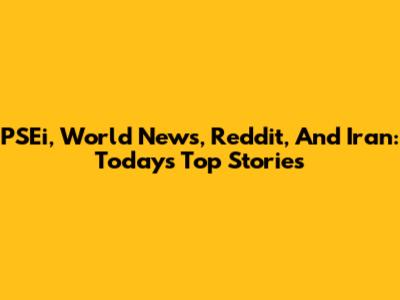 PSEi, World News, Reddit, And Iran: Today's Top Stories