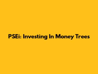 PSEi: Investing In Money Trees
