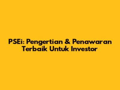 PSEi: Pengertian & Penawaran Terbaik Untuk Investor