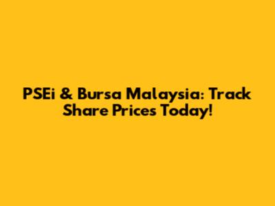 PSEi & Bursa Malaysia: Track Share Prices Today!
