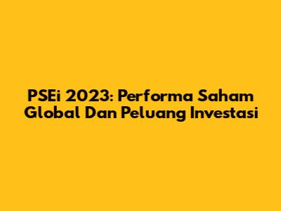 PSEi 2023: Performa Saham Global Dan Peluang Investasi