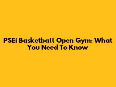 PSEi Basketball Open Gym: What You Need To Know