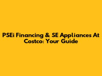 PSEi Financing & SE Appliances At Costco: Your Guide