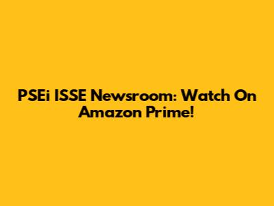 PSEi ISSE Newsroom: Watch On Amazon Prime!