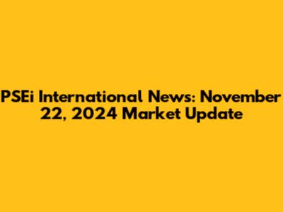 PSEi International News: November 22, 2024 Market Update