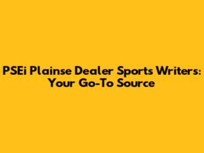 PSEi Plainse Dealer Sports Writers: Your Go-To Source