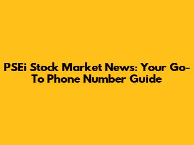 PSEi Stock Market News: Your Go-To Phone Number Guide