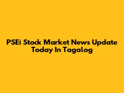 PSEi Stock Market News Update Today In Tagalog