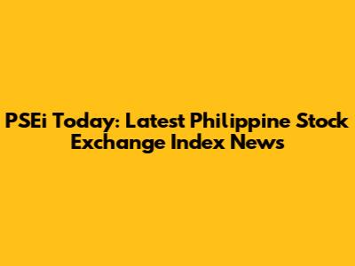 PSEi Today: Latest Philippine Stock Exchange Index News