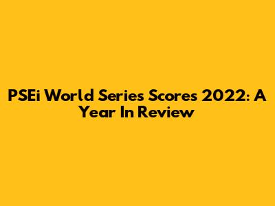 PSEi World Series Scores 2022: A Year In Review