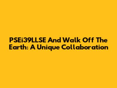 PSEi39LLSE And Walk Off The Earth: A Unique Collaboration