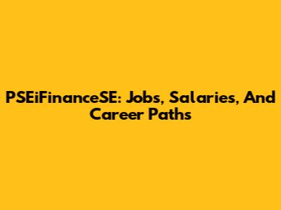 PSEiFinanceSE: Jobs, Salaries, And Career Paths
