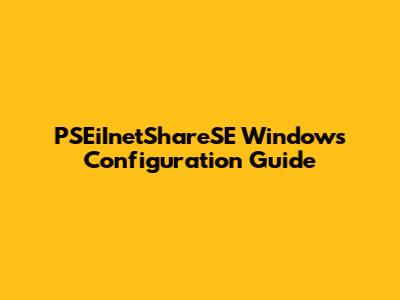 PSEiInetShareSE Windows Configuration Guide
