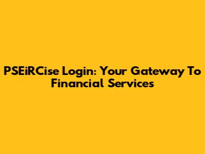 PSEiRCise Login: Your Gateway To Financial Services