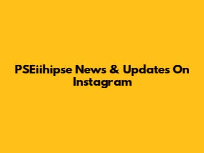 PSEiihipse News & Updates On Instagram