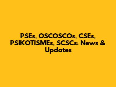 PSEs, OSCOSCOs, CSEs, PSIKOTISMEs, SCSCs: News & Updates