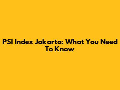 PSI Index Jakarta: What You Need To Know