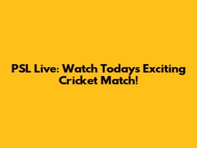 PSL Live: Watch Today's Exciting Cricket Match!