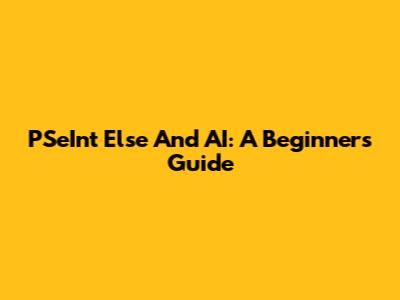 PSeInt Else And AI: A Beginner's Guide