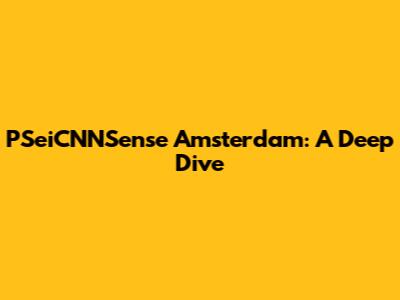 PSeiCNNSense Amsterdam: A Deep Dive