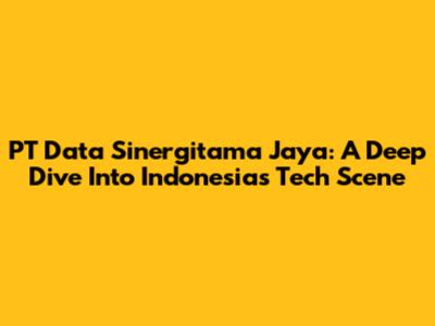 PT Data Sinergitama Jaya: A Deep Dive Into Indonesia's Tech Scene