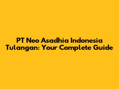 PT Neo Asadhia Indonesia Tulangan: Your Complete Guide