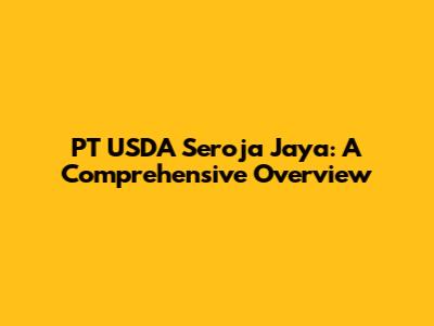 PT USDA Seroja Jaya: A Comprehensive Overview