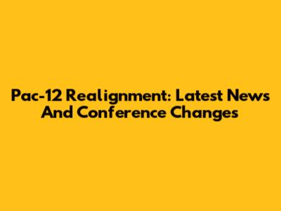 Pac-12 Realignment: Latest News And Conference Changes