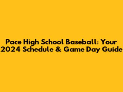 Pace High School Baseball: Your 2024 Schedule & Game Day Guide