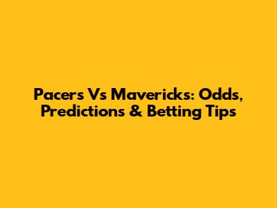 Pacers Vs Mavericks: Odds, Predictions & Betting Tips