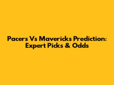 Pacers Vs Mavericks Prediction: Expert Picks & Odds