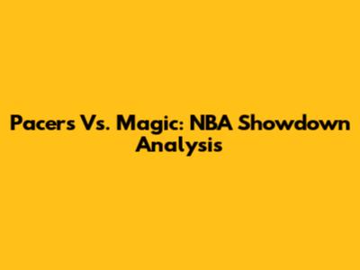Pacers Vs. Magic: NBA Showdown Analysis