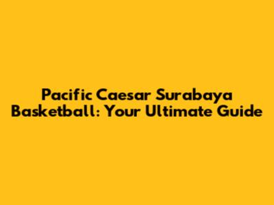 Pacific Caesar Surabaya Basketball: Your Ultimate Guide