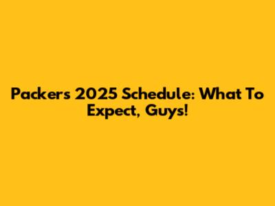 Packers 2025 Schedule: What To Expect, Guys!