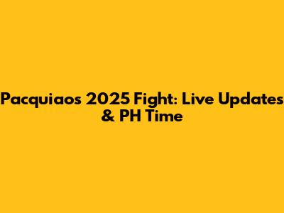 Pacquiao's 2025 Fight: Live Updates & PH Time