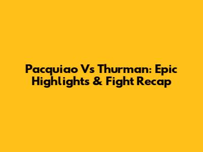 Pacquiao Vs Thurman: Epic Highlights & Fight Recap