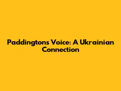 Paddington's Voice: A Ukrainian Connection