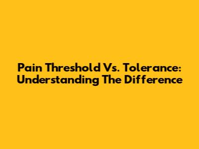 Pain Threshold Vs. Tolerance: Understanding The Difference