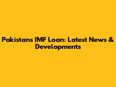 Pakistan's IMF Loan: Latest News & Developments