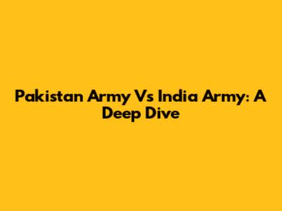 Pakistan Army Vs India Army: A Deep Dive
