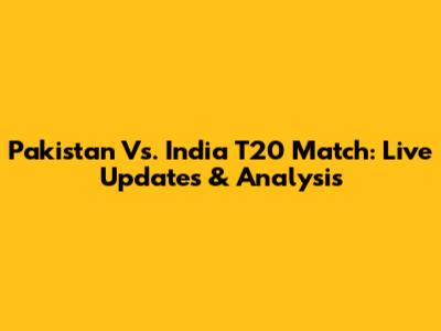 Pakistan Vs. India T20 Match: Live Updates & Analysis